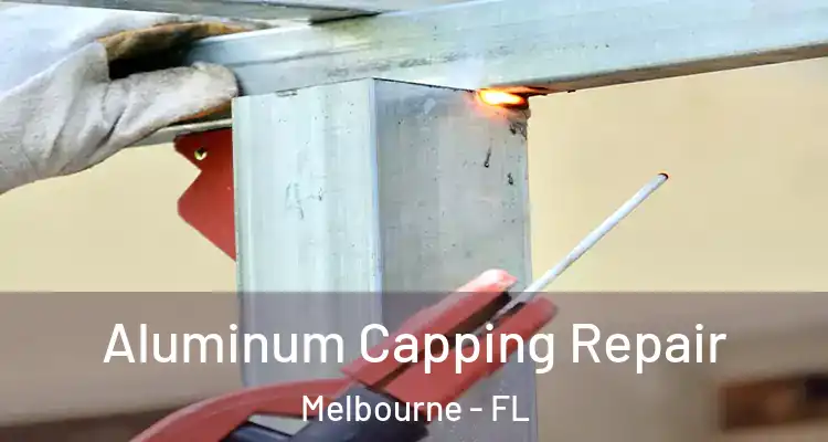 Aluminum Capping Repair Melbourne - FL