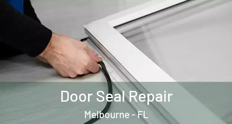 Door Seal Repair Melbourne - FL