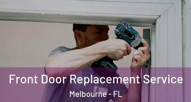 Front Door Replacement Service Melbourne - FL