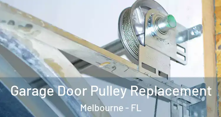 Garage Door Pulley Replacement Melbourne - FL