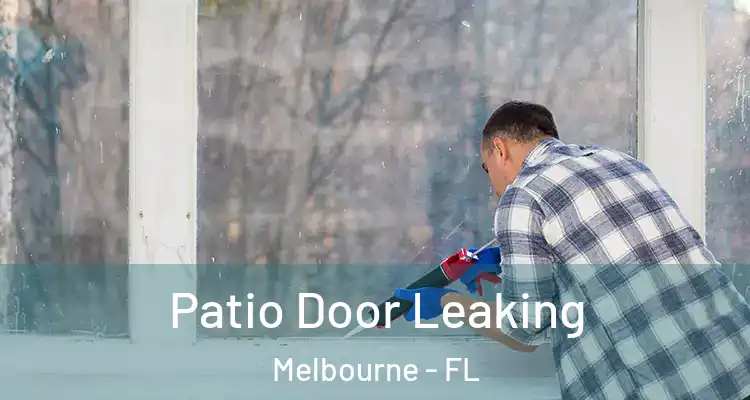 Patio Door Leaking Melbourne - FL