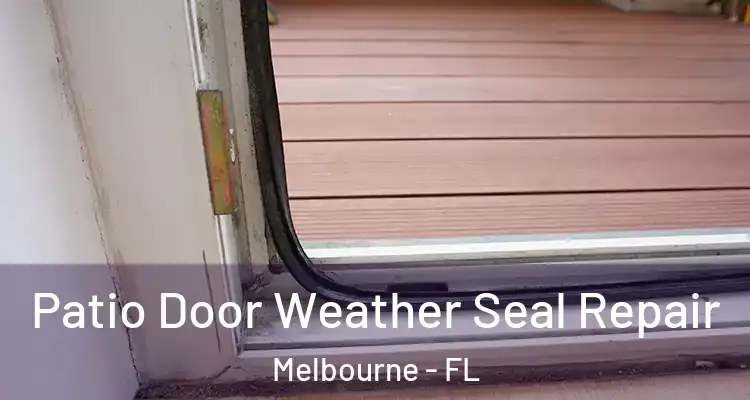 Patio Door Weather Seal Repair Melbourne - FL