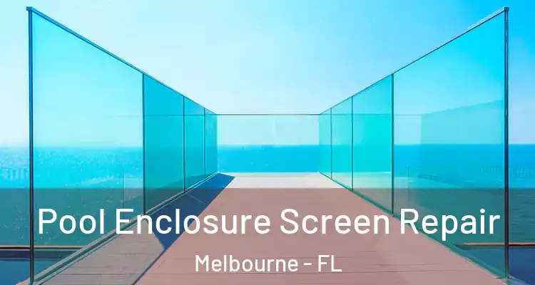Pool Enclosure Screen Repair Melbourne - FL