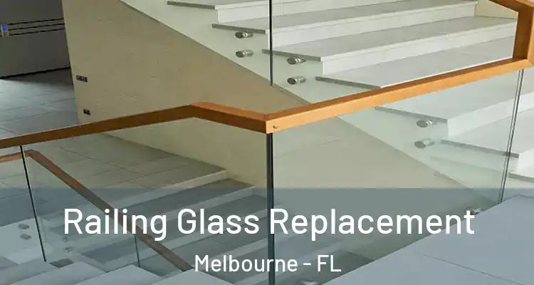 Railing Glass Replacement Melbourne - FL
