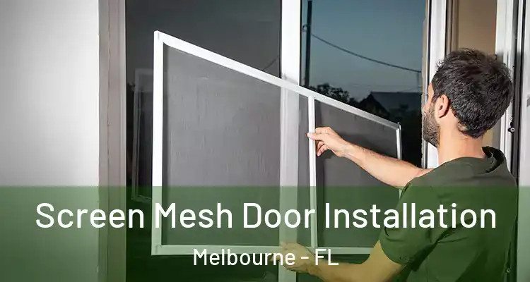 Screen Mesh Door Installation Melbourne - FL