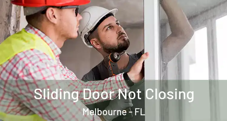 Sliding Door Not Closing Melbourne - FL