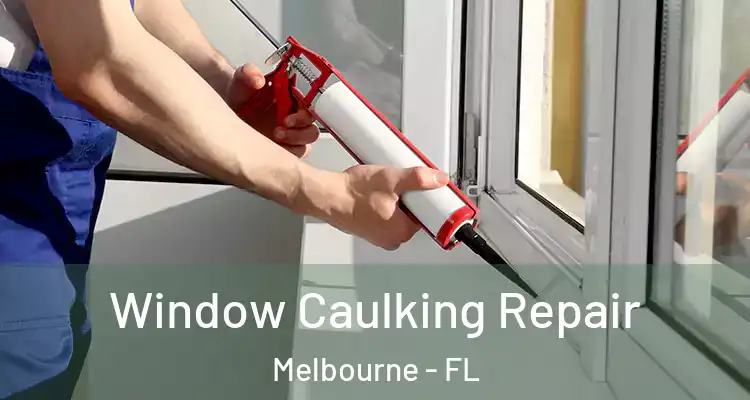 Window Caulking Repair Melbourne - FL