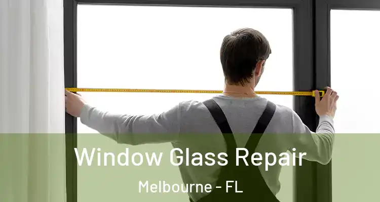 Window Glass Repair Melbourne - FL